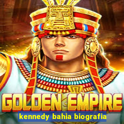 kennedy bahia biografia